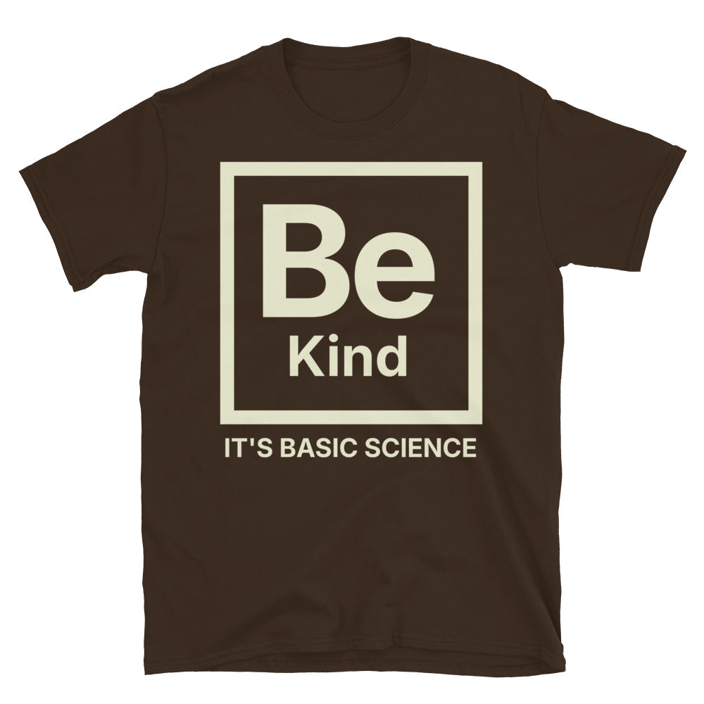 Be Kind, It's Basic Science T-Shirt