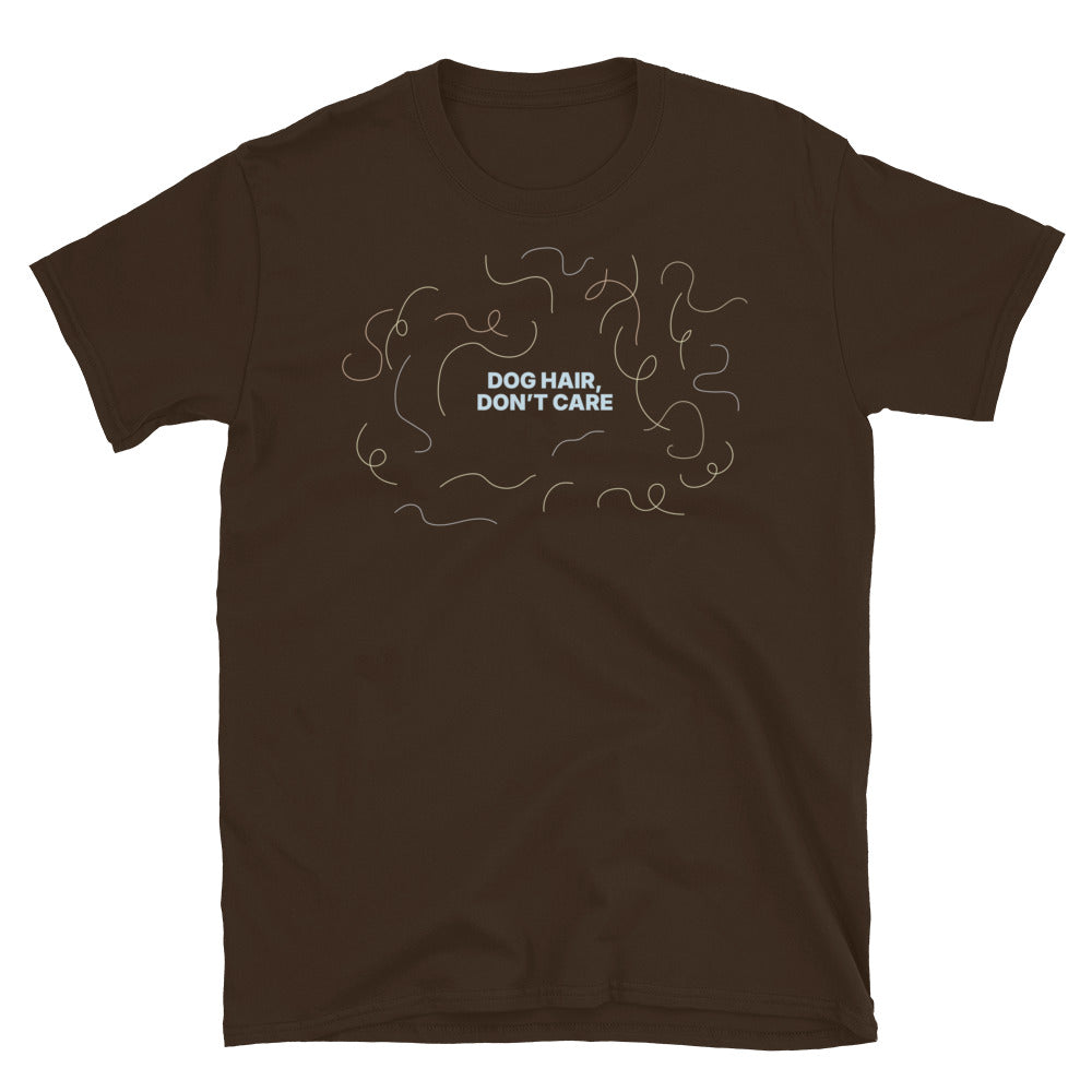 Dog Hair, DonÃ¢â‚¬â„¢t Care T-Shirt