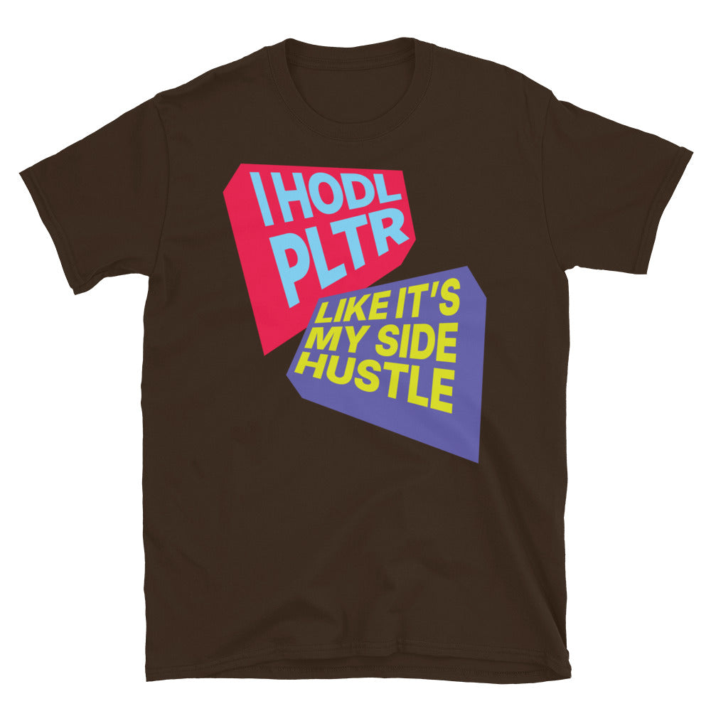I HODL PLTR Like ItÃ¢â‚¬â„¢s My Side Hustle T-Shirt
