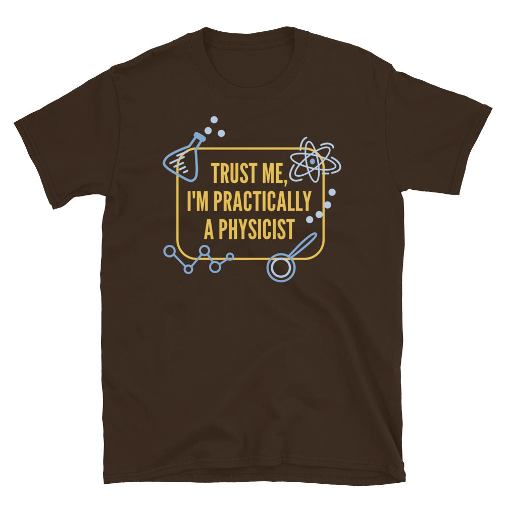 Trust Me, I'm Practically A Physicist T-Shirt