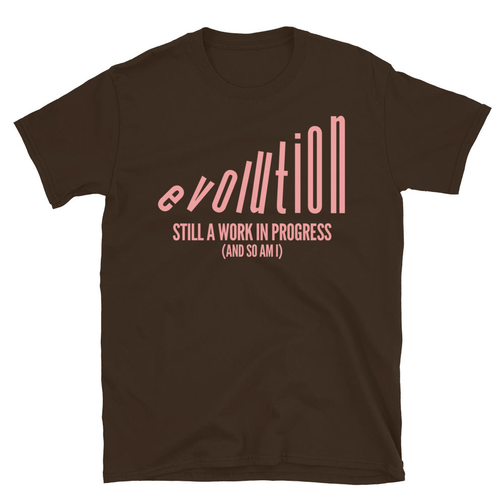 Evolution: Still A Work in Progress (And So Am I) T-Shirt