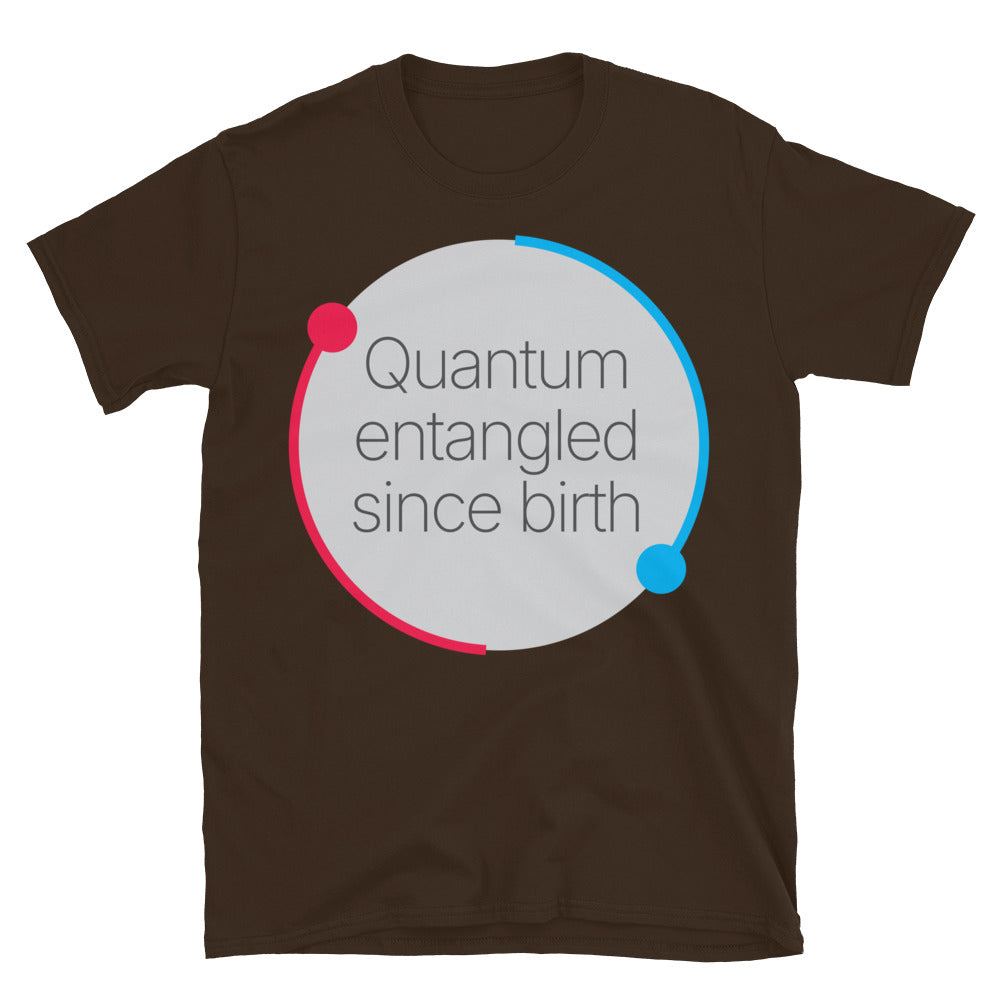 Quantum Entangled Since Birth T-Shirt