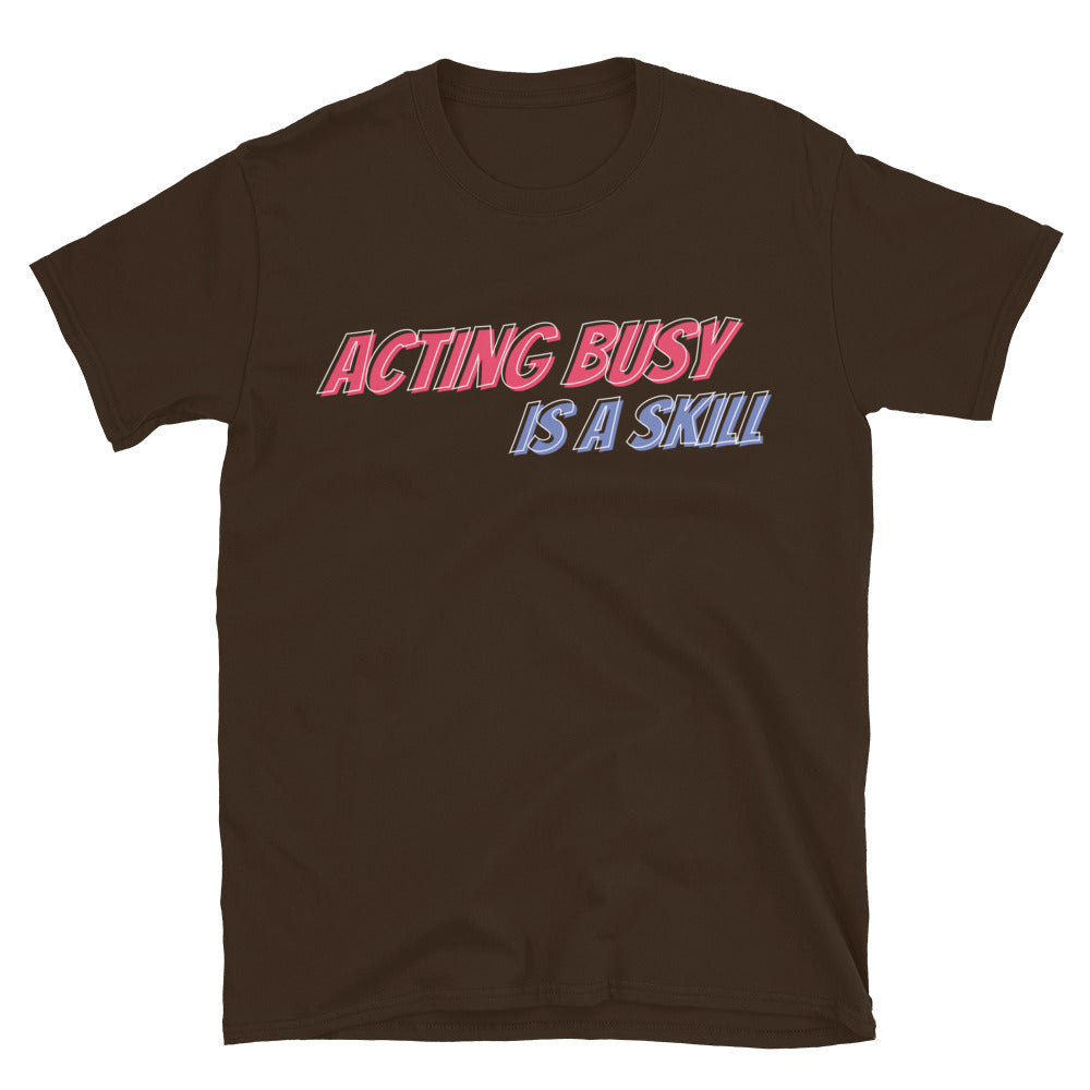 Acting Busy Is A Skill T-Shirt