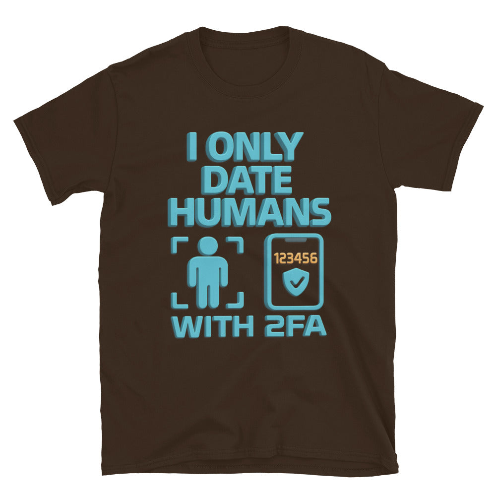I Only Date Humans With 2FA T-Shirt