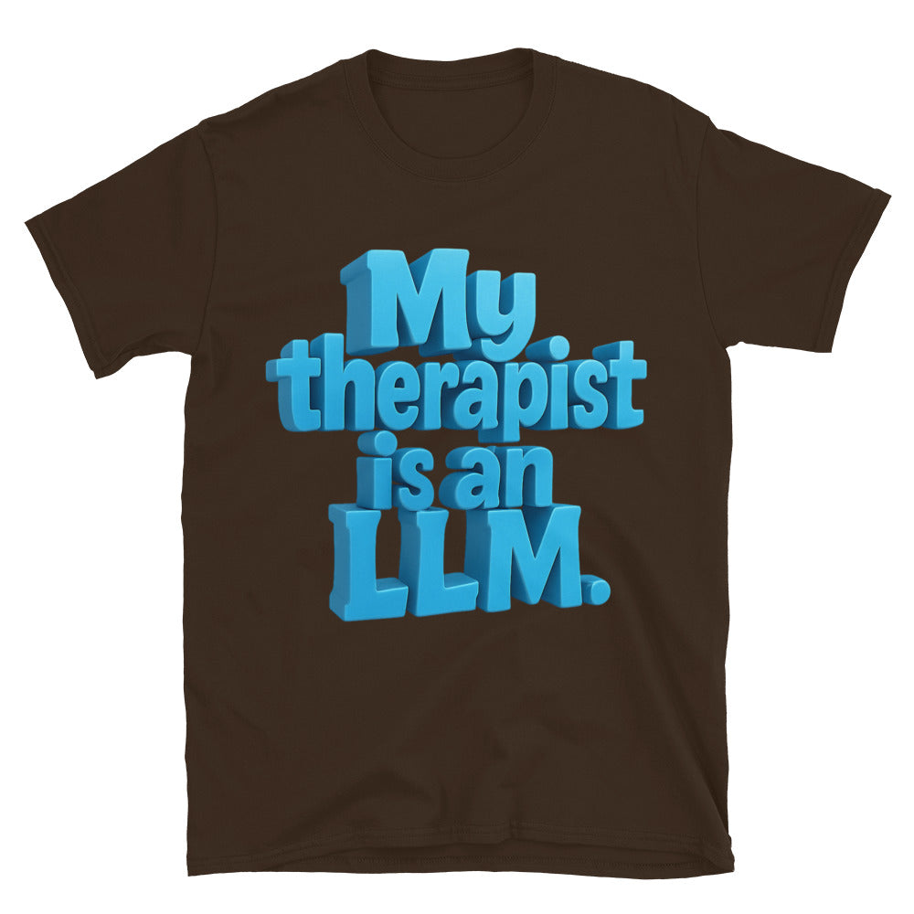 My Therapist Is An LLM T-Shirt