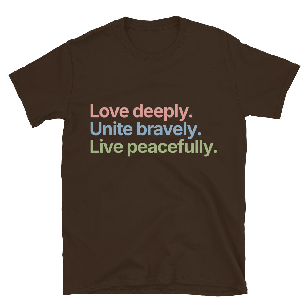 Love Deeply. Unite Bravely. Live Peacefully T-Shirt