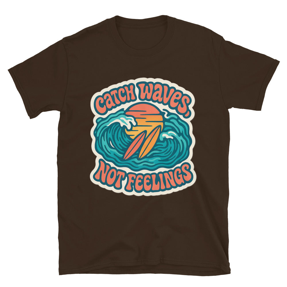 Catch Waves, Not Feelings T-Shirt