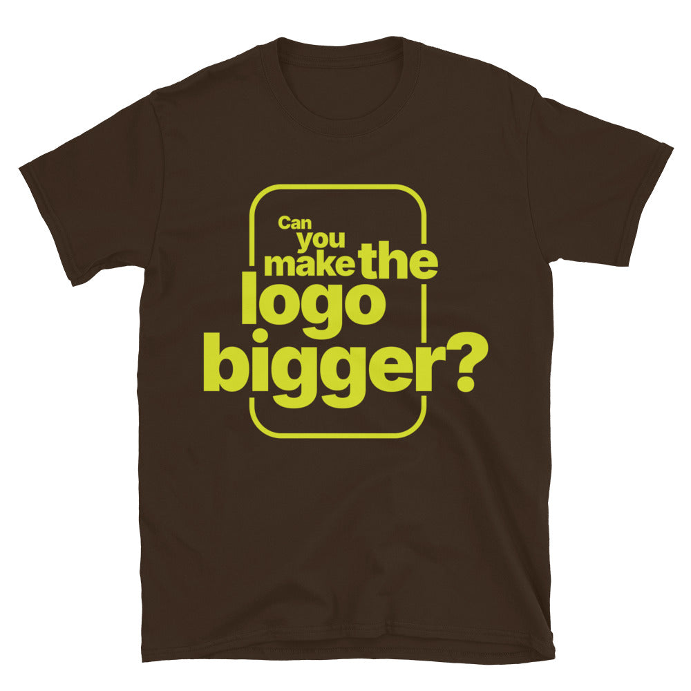 Can You Make The Logo Bigger? T-Shirt