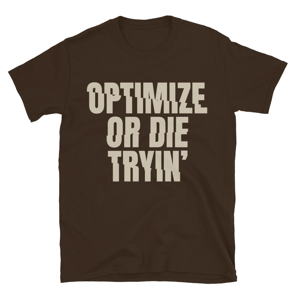 Optimize Or Die TryinÃ¢â‚¬â„¢ T-Shirt