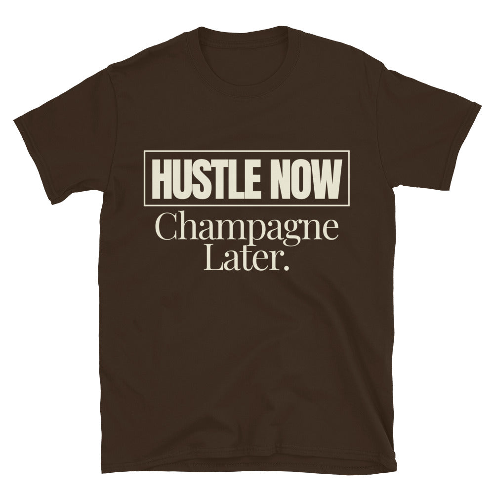 Hustle Now, Champagne Later T-Shirt