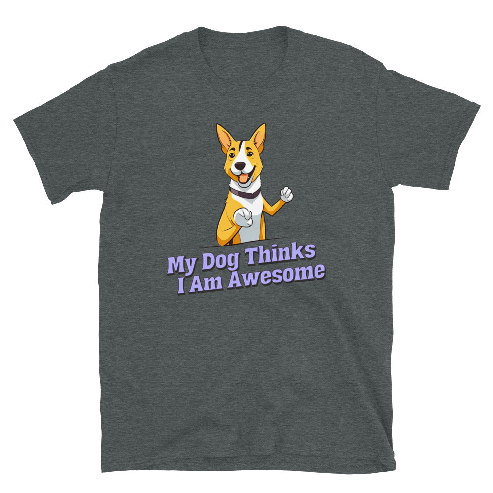 My Dog Thinks I'm Awesome T-Shirt