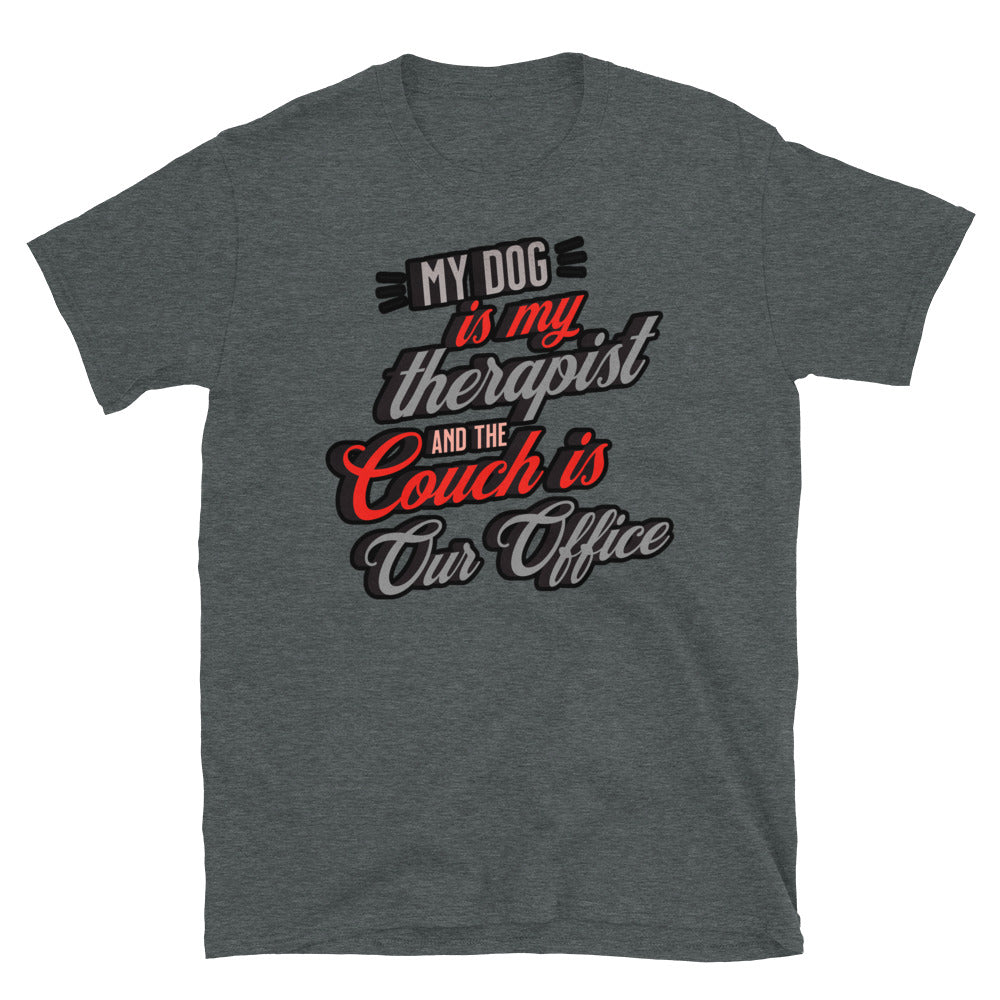 My Dog Is My Therapist, and the Couch is Our Office T-Shirt