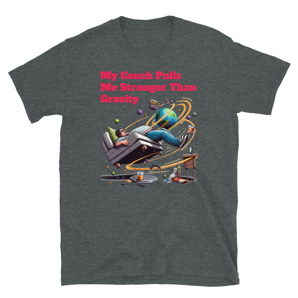 My Couch Pulls Me Stronger Than Gravity T-Shirt
