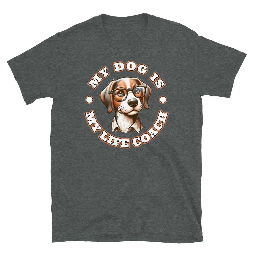 My Dog Is My Life Coach T-Shirt