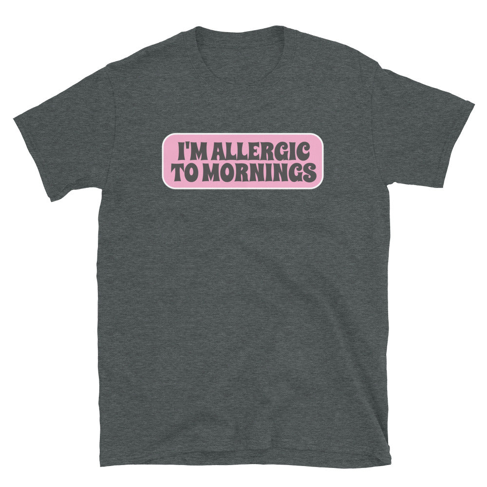 I'm Allergic To Mornings T-Shirt