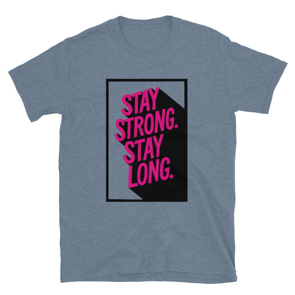 Stay Strong. Stay Long T-Shirt
