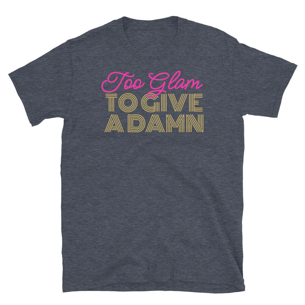 Too Glam To Give A Damn T-Shirt Style001