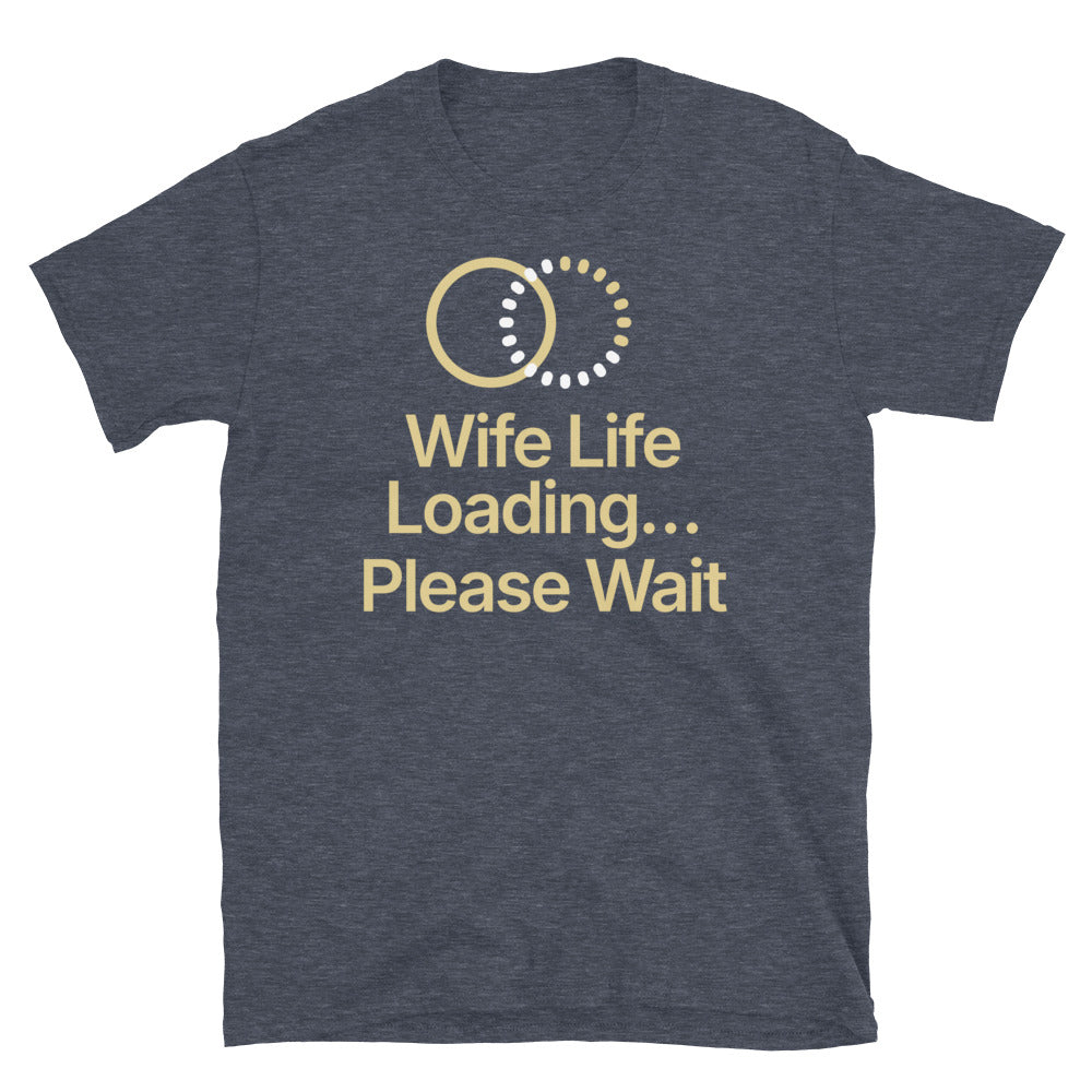 Wife Life LoadingÃ¢â‚¬Â¦ Please Wait T-Shirt