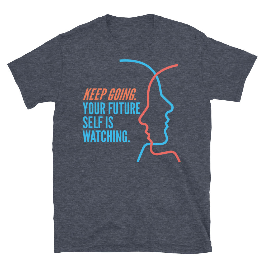Keep Going. Your Future Self Is Watching T-Shirt