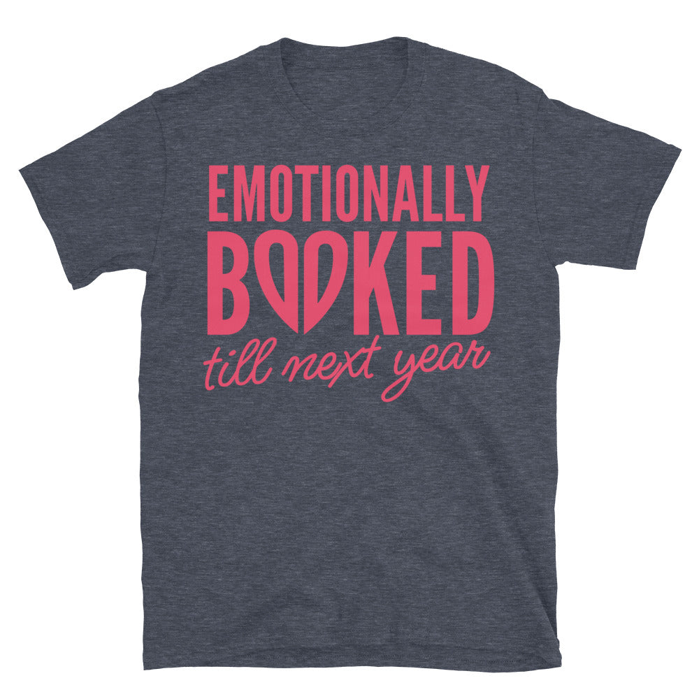 Emotionally Booked Till Next Year T-Shirt