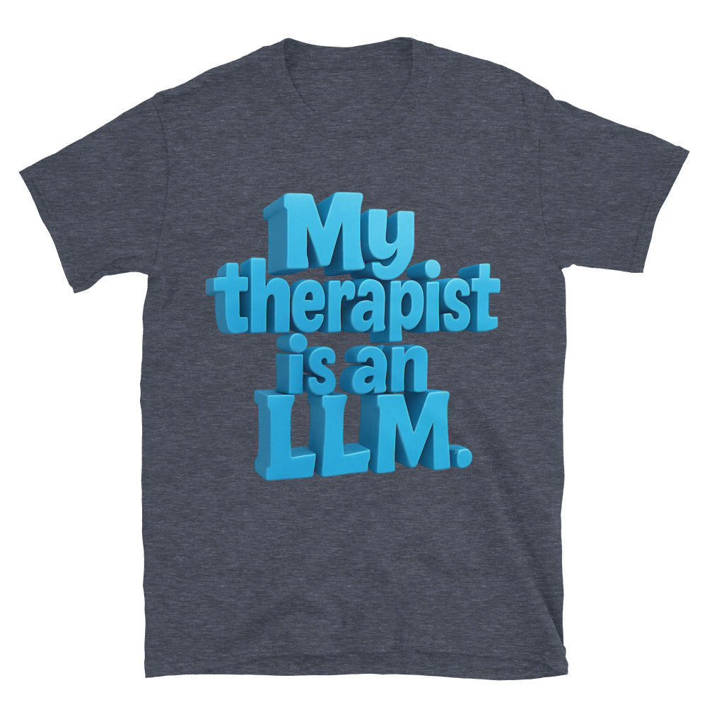 My Therapist Is An LLM T-Shirt