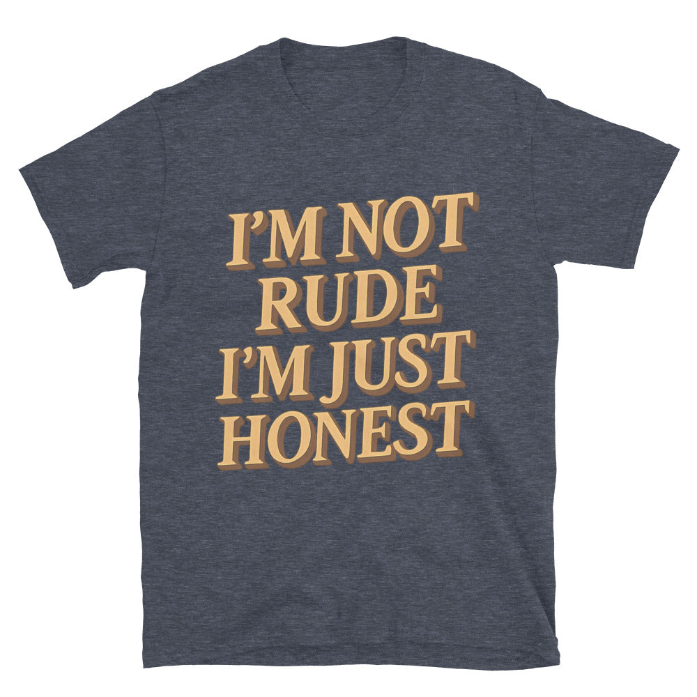 IÃ¢â‚¬â„¢m Not Rude, IÃ¢â‚¬â„¢m Just Honest T-Shirt
