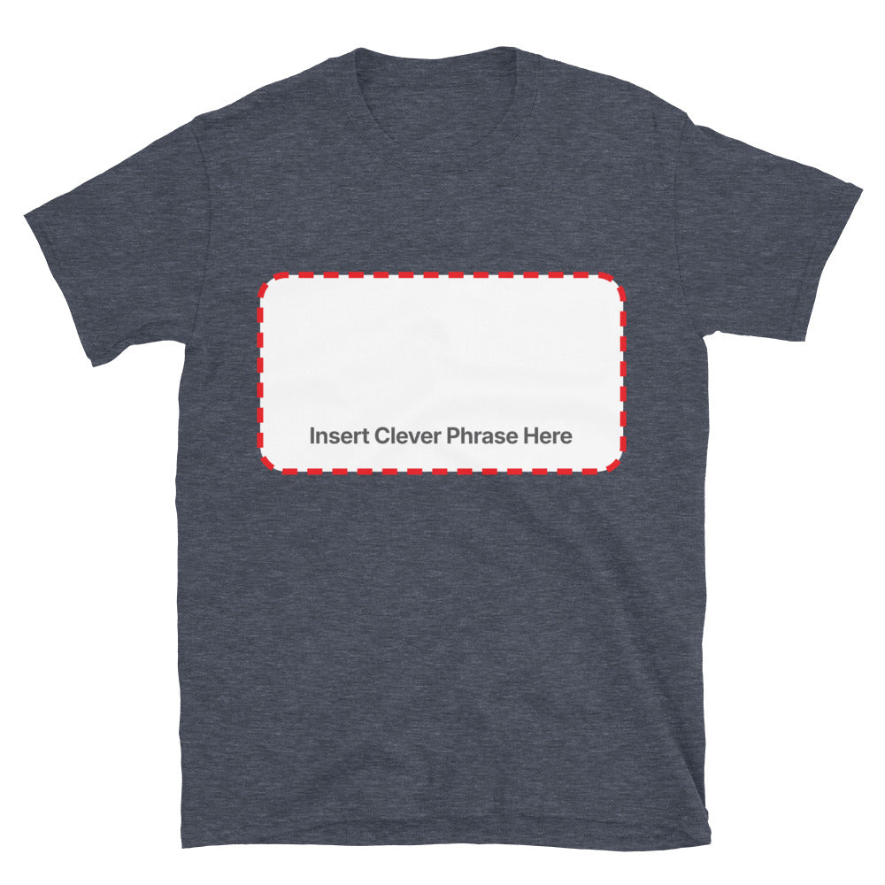 Insert Clever Phrase Here T-Shirt