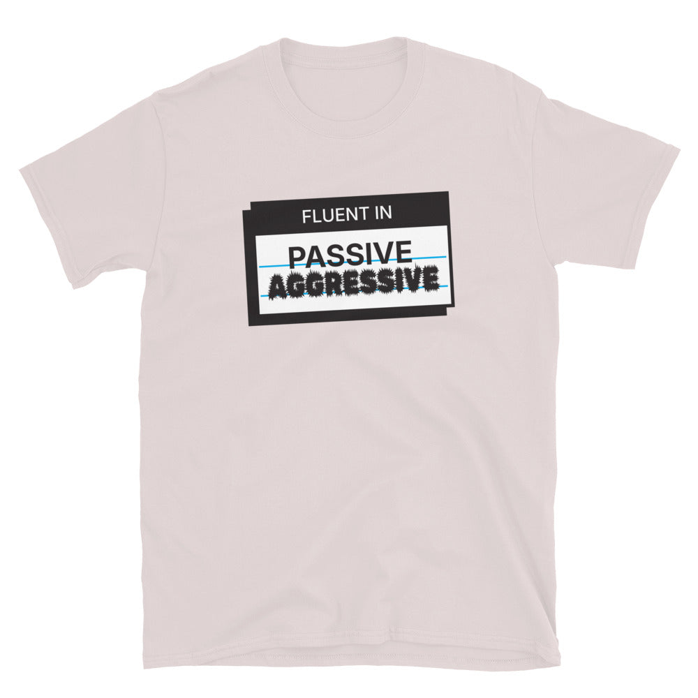Fluent In Passive-Aggressive T-Shirt