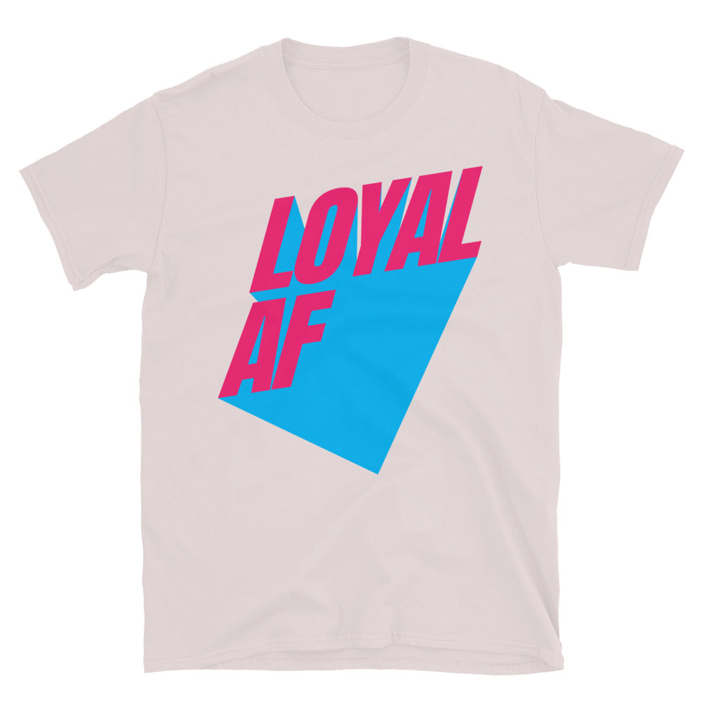 Loyal AF T-Shirt
