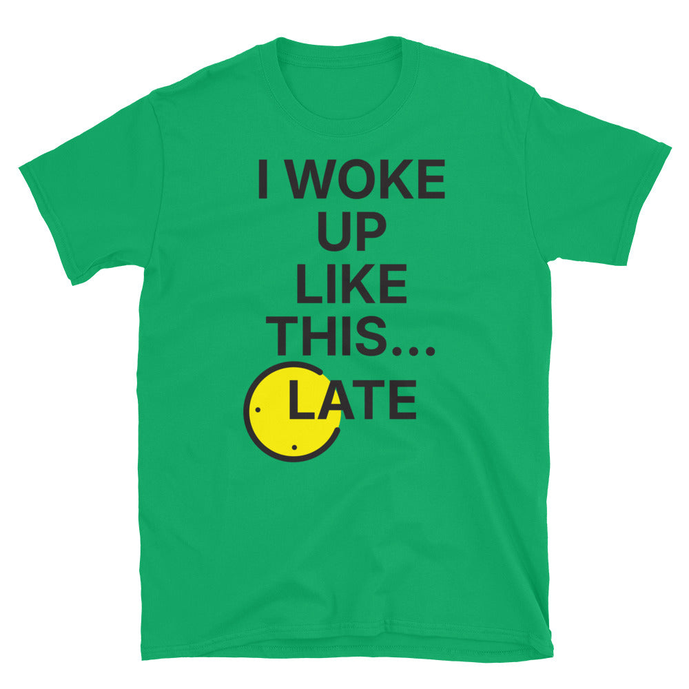 I Woke Up Like This... Late T-Shirt