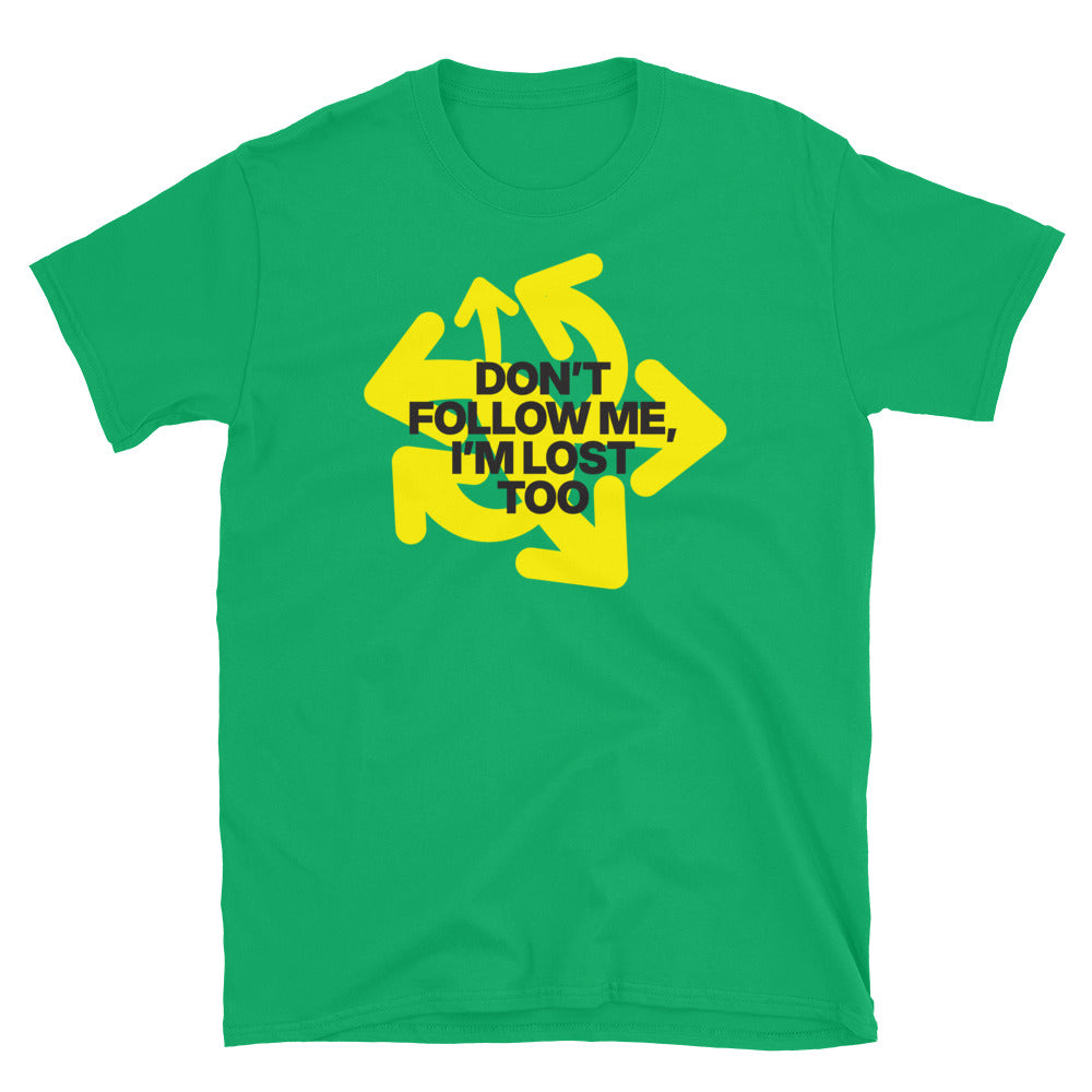DonÃ¢â‚¬â„¢t Follow Me, IÃ¢â‚¬â„¢m Lost Too T-Shirt