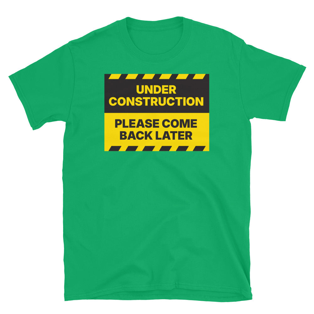Under Construction: Please Come Back Later T-Shirt