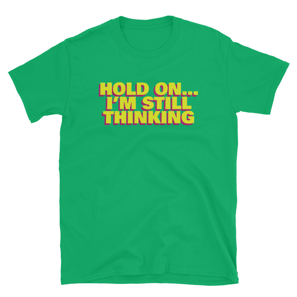 Hold OnÃ¢â‚¬Â¦ IÃ¢â‚¬â„¢m Still Thinking T-Shirt