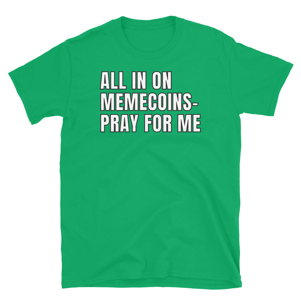 All In On Memecoins Ã¢â‚¬â€œ Pray For Me T-Shirt