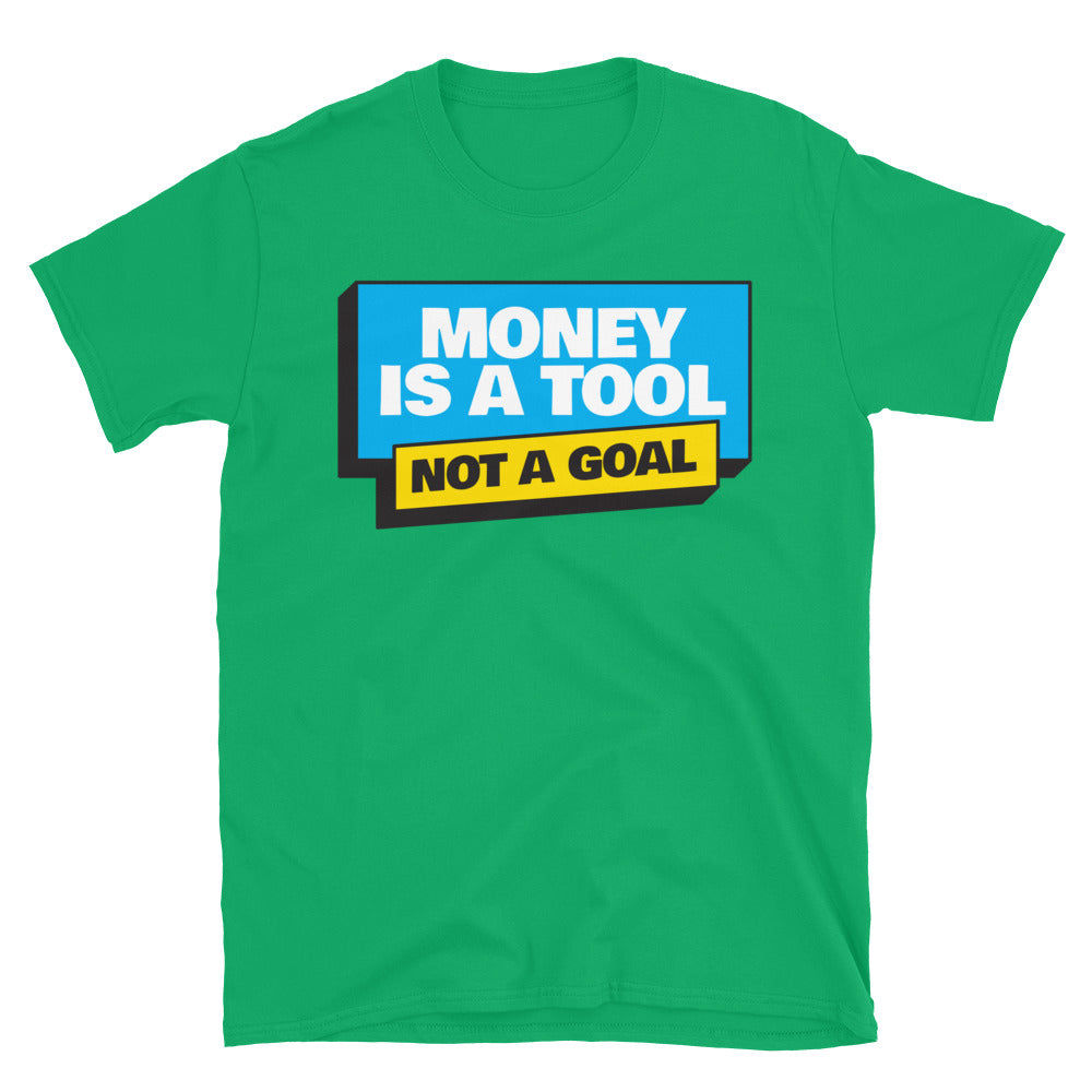 Money Is A Tool, Not A Goal T-Shirt