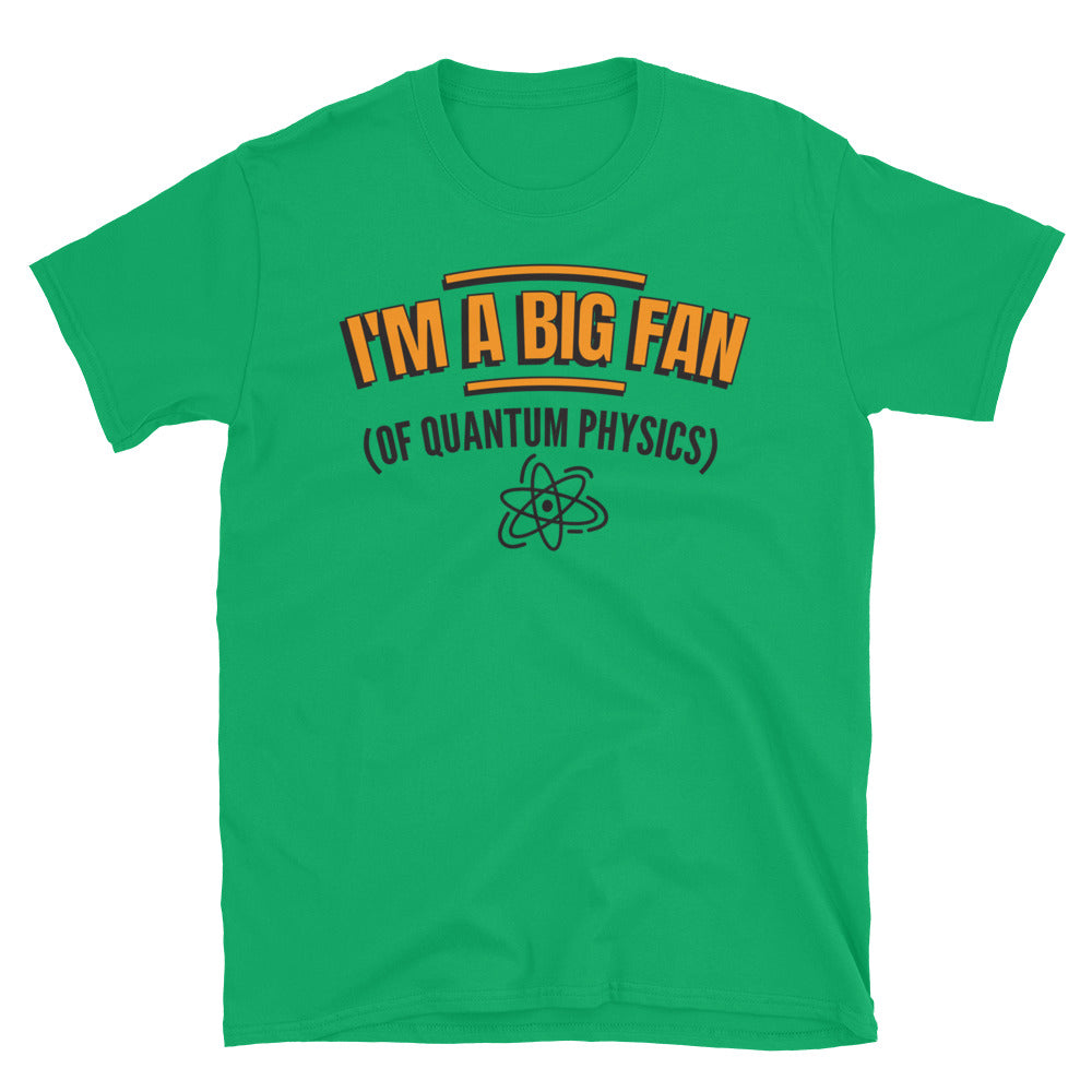 I'm A Big Fan (Of Quantum Physics) T-Shirt