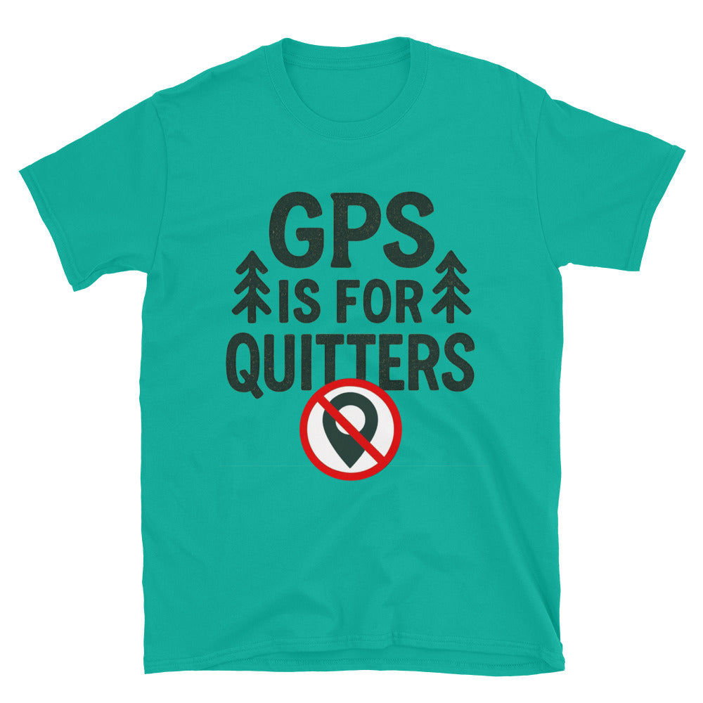 GPS Is For Quitters T-Shirt