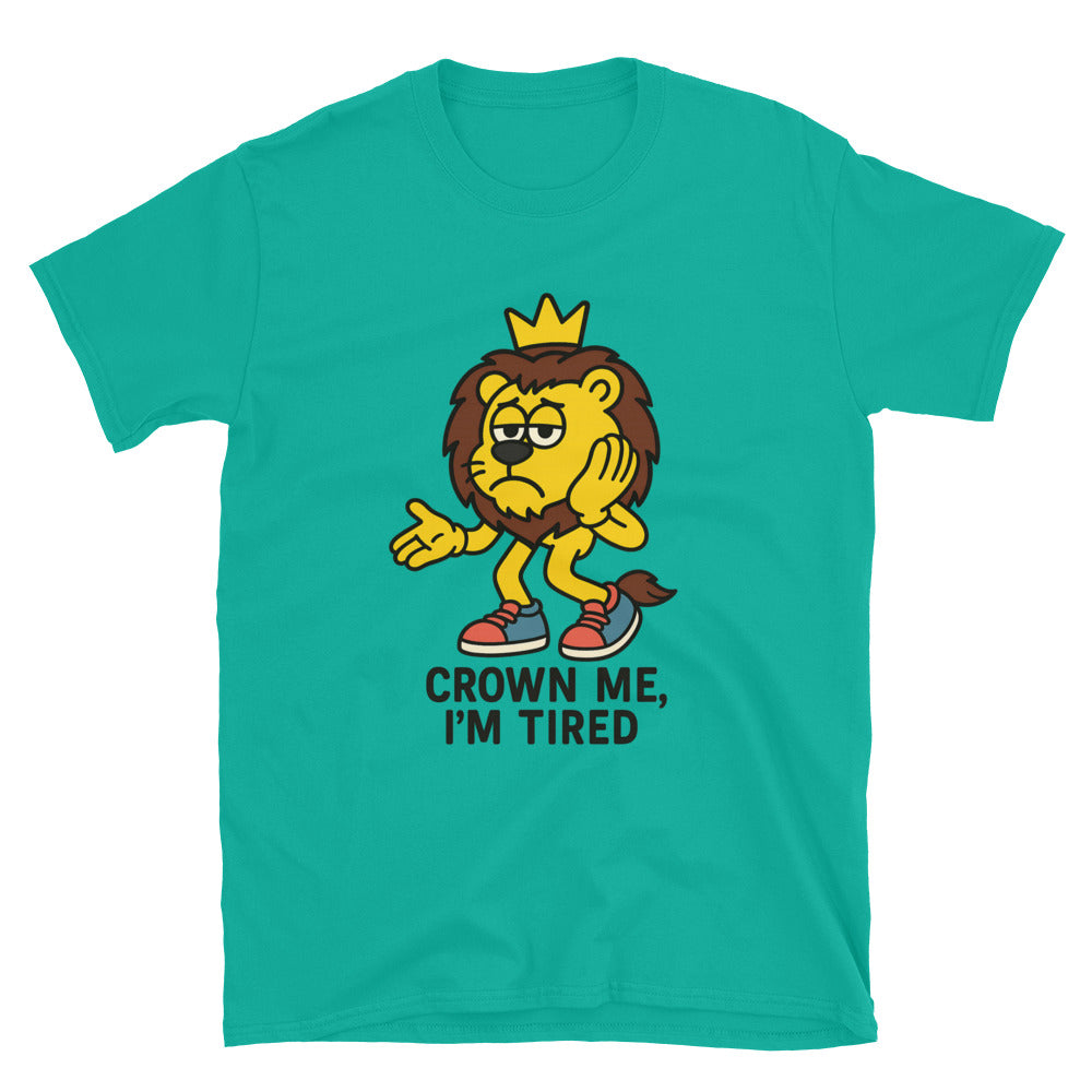 Leo: Crown Me, IÃ¢â‚¬â„¢m Tired T-Shirt