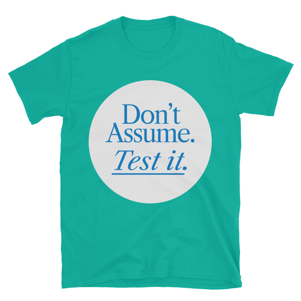 DonÃ¢â‚¬â„¢t Assume. Test It T-Shirt
