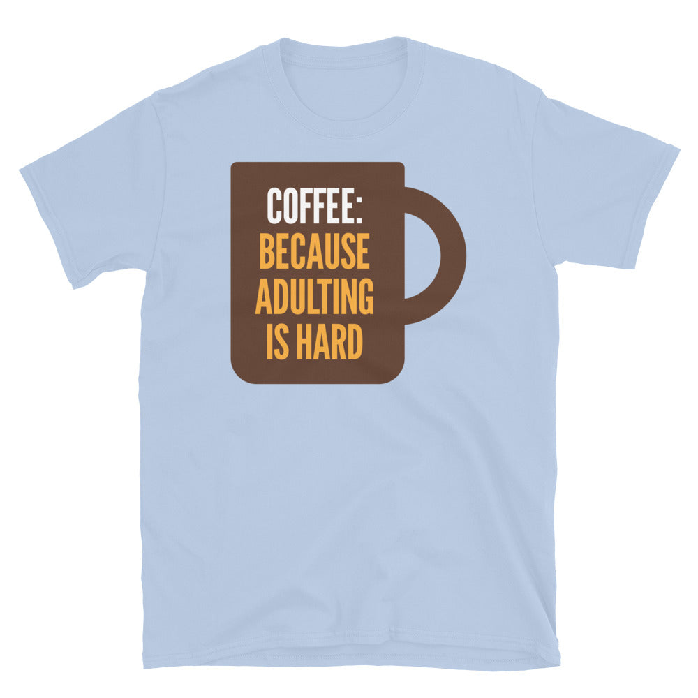 Coffee: Because Adulting Is Hard T-Shirt