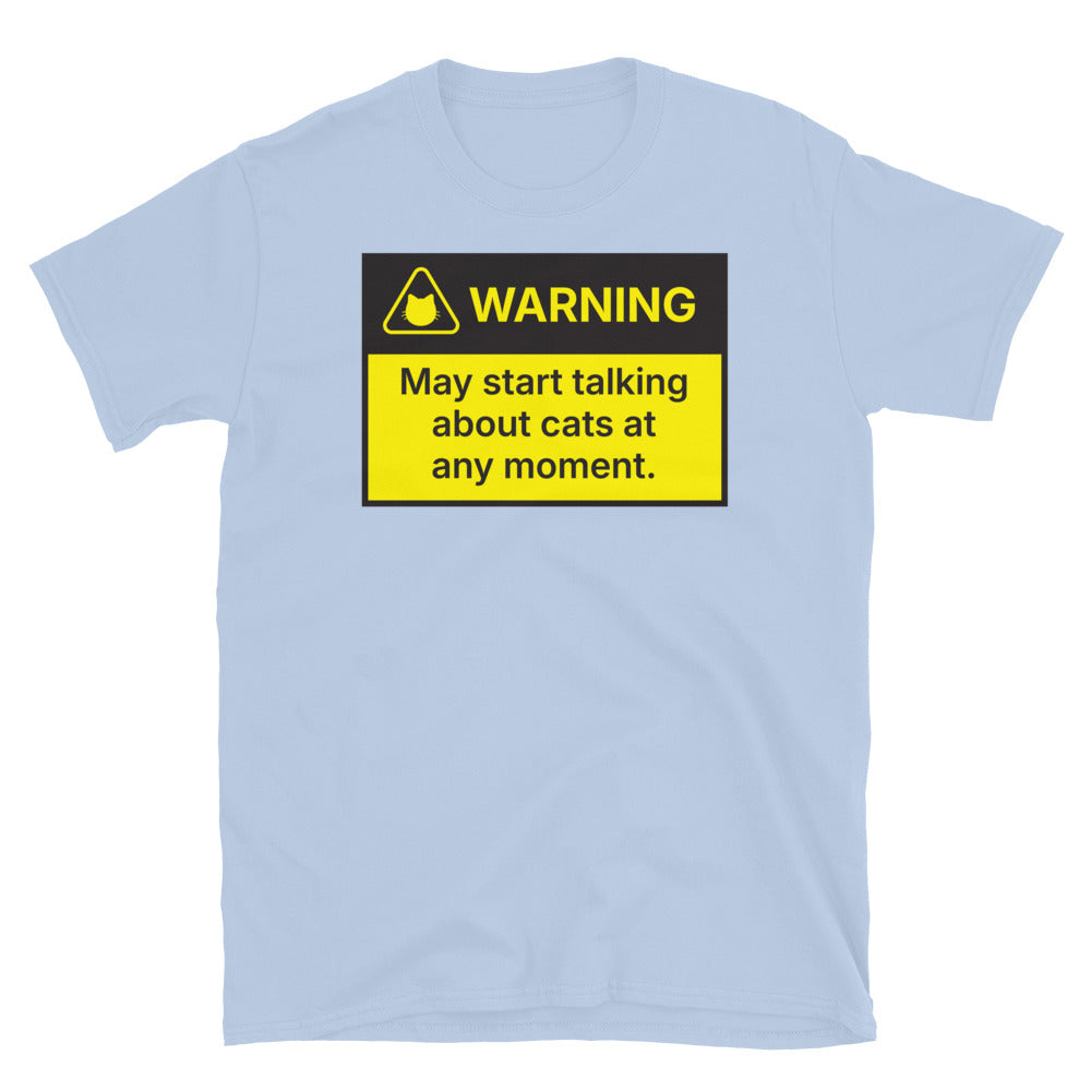 Warning: May Start Talking About Cats At Any Moment T- Shirt