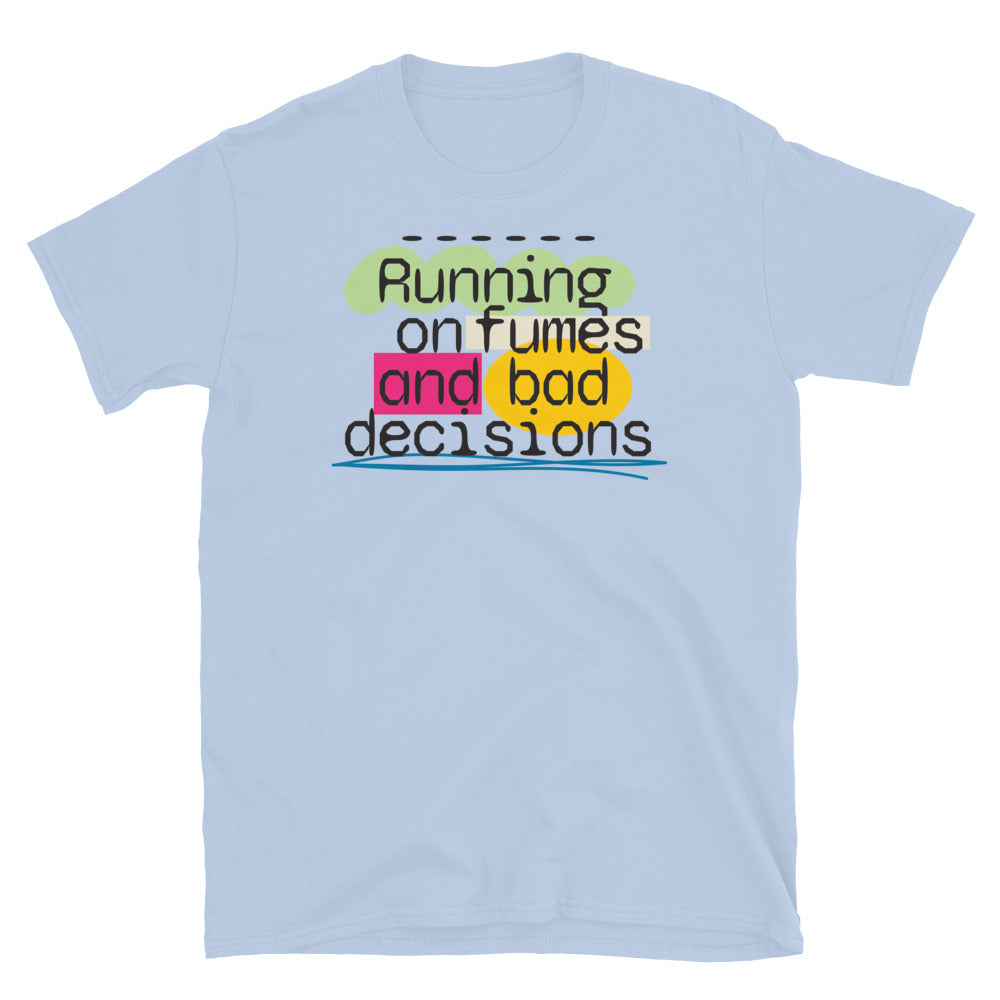 Running On Fumes And Bad Decisions T-Shirt