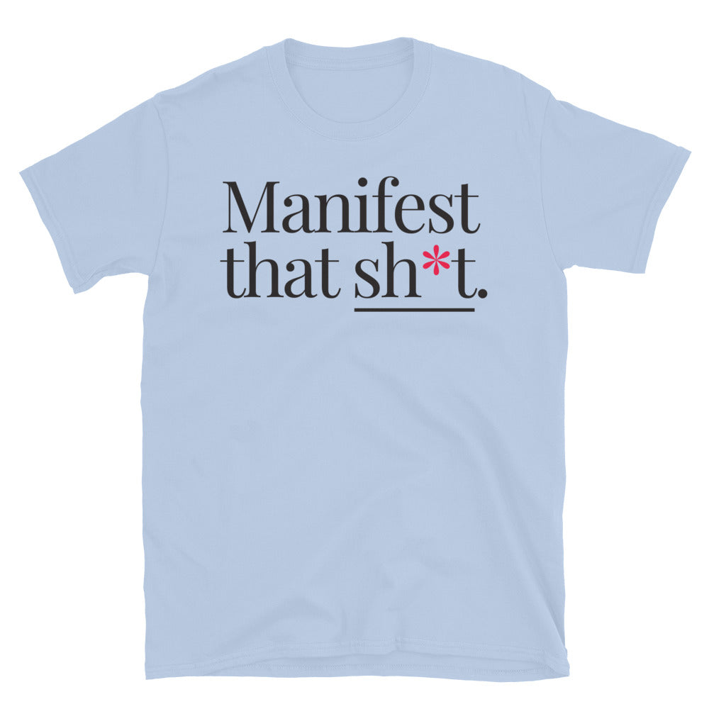 Manifest That Sh*t T-Shirt
