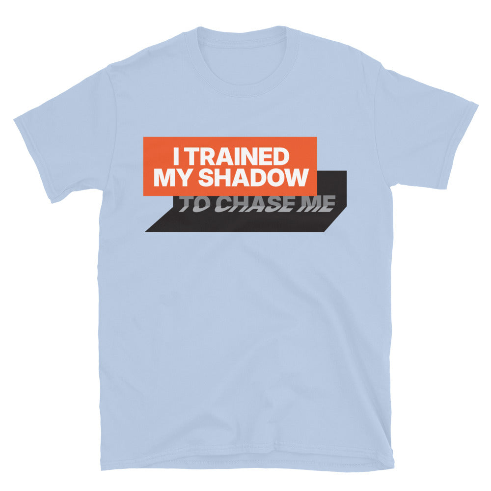 I Trained My Shadow To Chase Me T-Shirt