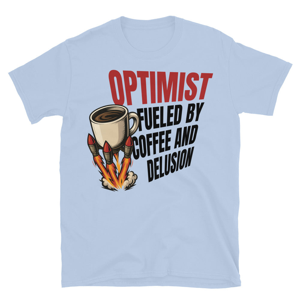 Optimist. Fueled By Coffee And Delusion T-Shirt