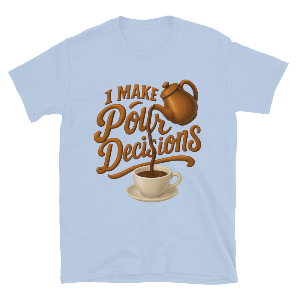 I Make Pour Decisions T-Shirt Style001