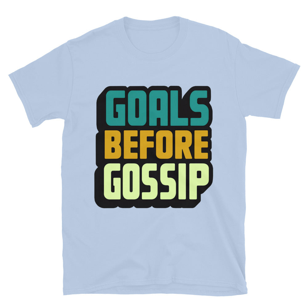 Goals Before Gossip T-Shirt