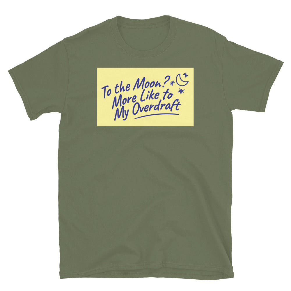 To the Moon? More Like to My Overdraft T-Shirt