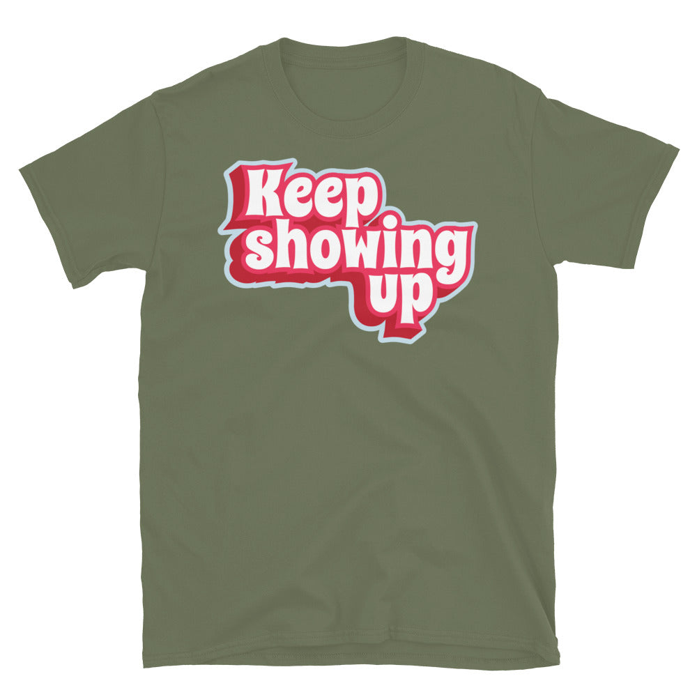Keep Showing Up T-Shirt
