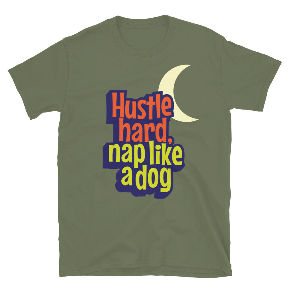 Hustle Hard, Nap Like A Dog T-Shirt